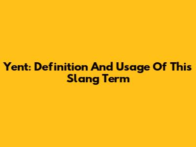 Yent: Definition And Usage Of This Slang Term