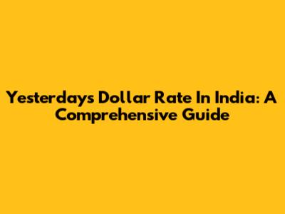 Yesterday's Dollar Rate In India: A Comprehensive Guide