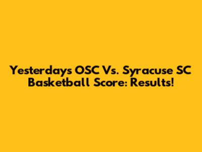 Yesterday's OSC Vs. Syracuse SC Basketball Score: Results!