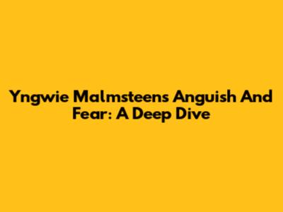 Yngwie Malmsteen's Anguish And Fear: A Deep Dive