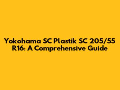 Yokohama SC Plastik SC 205/55 R16: A Comprehensive Guide
