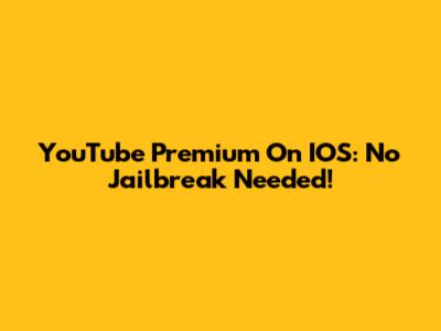 YouTube Premium On IOS: No Jailbreak Needed!