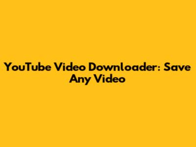 YouTube Video Downloader: Save Any Video