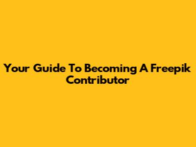 Your Guide To Becoming A Freepik Contributor