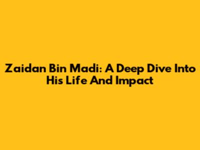 Zaidan Bin Madi: A Deep Dive Into His Life And Impact