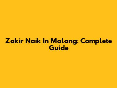 Zakir Naik In Malang: Complete Guide