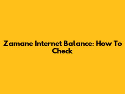 Zamane Internet Balance: How To Check