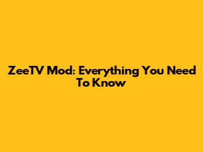 ZeeTV Mod: Everything You Need To Know