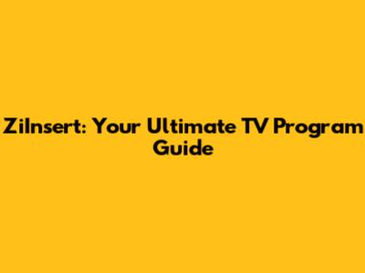 ZiInsert: Your Ultimate TV Program Guide