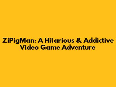 ZiPigMan: A Hilarious & Addictive Video Game Adventure