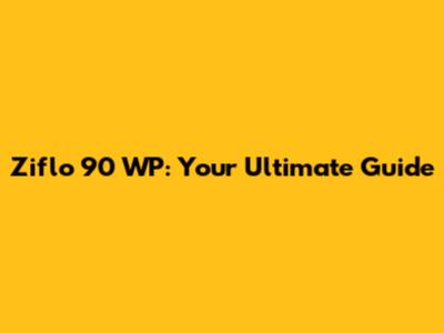 Ziflo 90 WP: Your Ultimate Guide