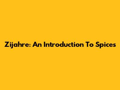 Zijahre: An Introduction To Spices