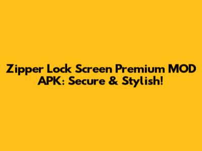 Zipper Lock Screen Premium MOD APK: Secure & Stylish!