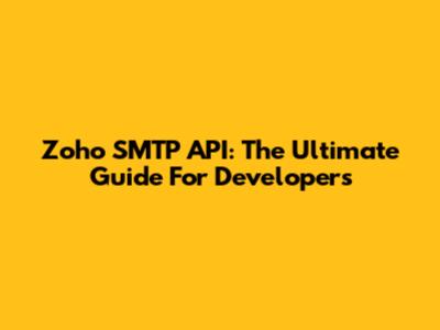 Zoho SMTP API: The Ultimate Guide For Developers