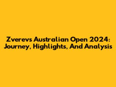 Zverev's Australian Open 2024: Journey, Highlights, And Analysis