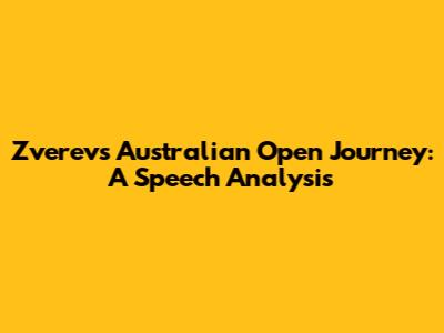 Zverev's Australian Open Journey: A Speech Analysis