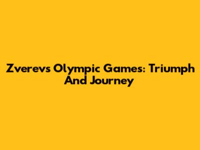 Zverev's Olympic Games: Triumph And Journey
