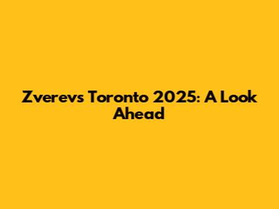 Zverev's Toronto 2025: A Look Ahead