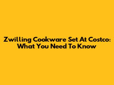 Zwilling Cookware Set At Costco: What You Need To Know