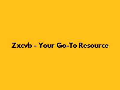 Zxcvb - Your Go-To Resource